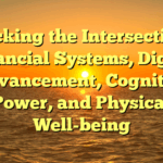 Unlocking the Intersection of Financial Systems, Digital Advancement, Cognitive Power, and Physical Well-being