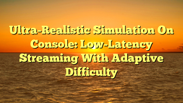 Ultra-Realistic Simulation On Console: Low-Latency Streaming With Adaptive Difficulty